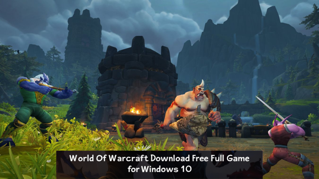 World of warcraft download free full game for windows 10